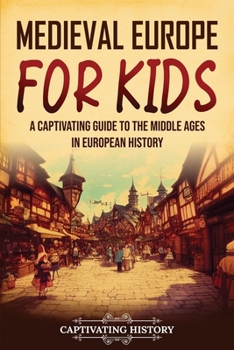 Medieval Europe for Kids: A Captivating... book by Captivating History