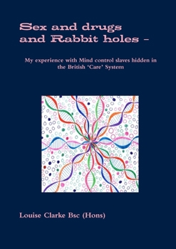 Paperback Sex and drugs And Rabbit holes - My experience with Mind control slaves hidden in the British 'Care' System Book