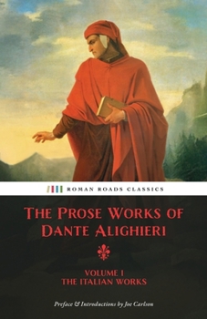 The Prose Works of Dante Alighieri: Volume 1 – The Italian Works