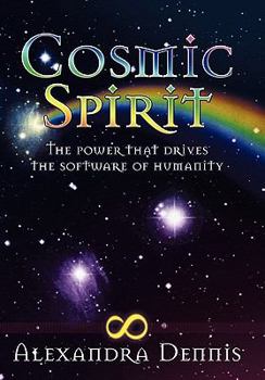 Hardcover Cosmic Spirit: The Power That Drives the Software of Humanity Book