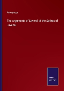 Paperback The Arguments of Several of the Satires of Juvenal Book