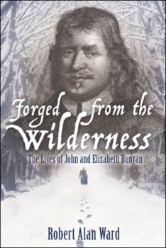 Paperback Forged from the Wilderness: The Lives of John and Elizabeth Bunyan Book