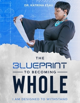 Paperback The Blueprint To Becoming WHOLE: I Am Designed To Withstand Book