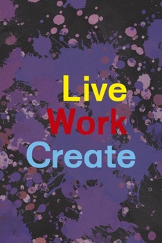 Live Work Create: Notebook Journal Composition Blank Lined Diary Notepad 120 Pages Paperback Purple Pincels Graphic Desing