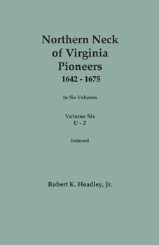 Paperback Northern Neck of Virginia Pioneers, 1642-1675. In Six Volumes. Volume Six: U-Z Book