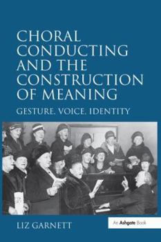 Paperback Choral Conducting and the Construction of Meaning: Gesture, Voice, Identity Book