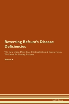 Paperback Reversing Refsum's Disease: Deficiencies The Raw Vegan Plant-Based Detoxification & Regeneration Workbook for Healing Patients. Volume 4 Book