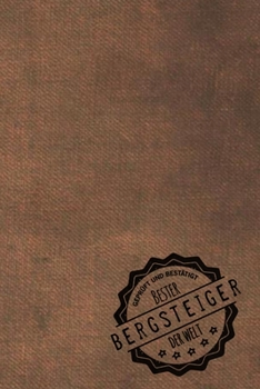Geprüft und Bestätigt bester Bergsteiger der Welt: Notizbuch für den Mann, dessen Hobby Bergsteigen ist |  Geschenkidee | Geschenke | Geschenk (German Edition)