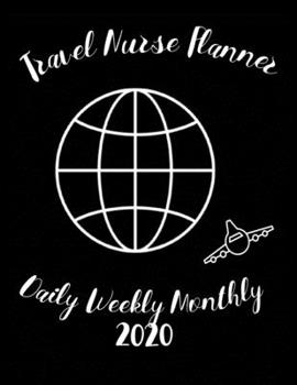 Travel Nurse Planner Daily Weekly Monthly 2020: Stylish Organizer Diary And Calendar For The Year - Globo