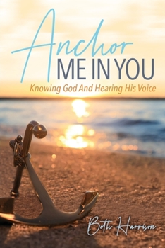 Paperback Anchor Me in You: Knowing God And Hearing His Voice Book