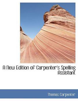Paperback A New Edition of Carpenter's Spelling Assistant [Large Print] Book