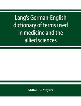 Lang's German-English Medical Dictionary Of Terms Used in Medicine And The Allied Sciences With Their Pronunciation