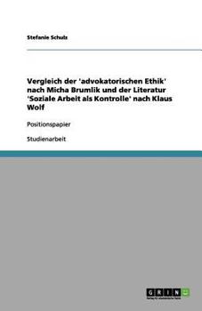 Paperback Vergleich der 'advokatorischen Ethik' nach Micha Brumlik und der Literatur 'Soziale Arbeit als Kontrolle' nach Klaus Wolf: Positionspapier [German] Book