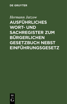 Hardcover Ausführliches Wort- Und Sachregister Zum Bürgerlichen Gesetzbuch Nebst Einführungsgesetz [German] Book