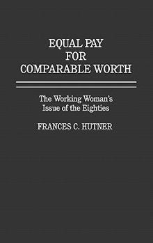 Hardcover Equal Pay for Comparable Worth: The Working Woman's Issue of the Eighties. Book
