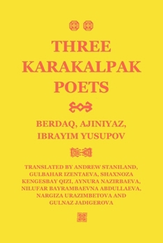 Three Karakalpak Poets: Berdaq, Ajiniyaz, Ibrayim Yusupov