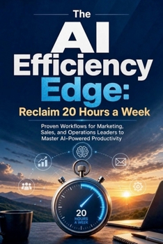 Paperback The Al Efficiency Edge: Reclaim 20 Hours a Week Book