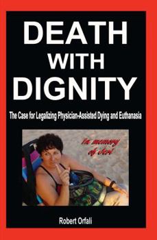 Paperback Death with Dignity: The Case for Legalizing Physician-Assisted Dying and Euthanasia Book