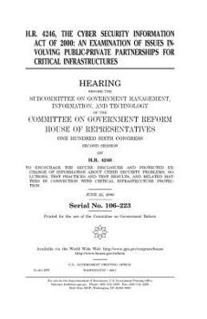 Paperback H.R. 4246, the Cyber Security Information Act of 2000: an examination of issues involving public-private partnerships for critical infrastructures Book