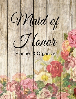 Maid of Honor Planner & Organizer: 8.5 X 11 110 Pages Maid of Honor to do list, Bridal Party Planner, Budget pages, To do list timeline, note and memory pages