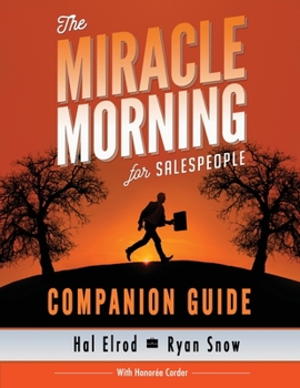 Paperback The Miracle Morning for Salespeople Companion Guide: The Fastest Way to Take Your SELF and Your SALES to the Next Level Book