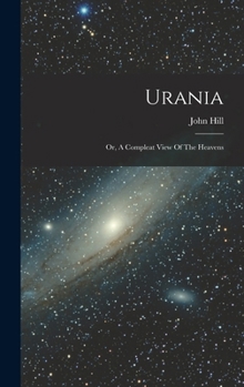 Hardcover Urania: Or, A Compleat View Of The Heavens Book