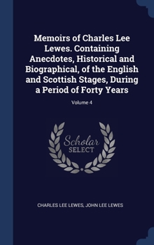 Hardcover Memoirs of Charles Lee Lewes. Containing Anecdotes, Historical and Biographical, of the English and Scottish Stages, During a Period of Forty Years; V Book