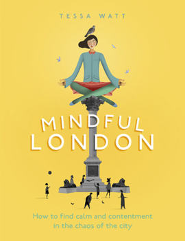 Hardcover Mindful London: How to Find Calm and Contentment in the Chaos of the City Book