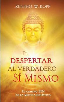 Paperback El despertar al Verdadero Sí Mismo: El camino ZEN de la mística holística [Spanish] Book