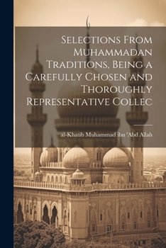 Paperback Selections From Muhammadan Traditions, Being a Carefully Chosen and Thoroughly Representative Collec Book