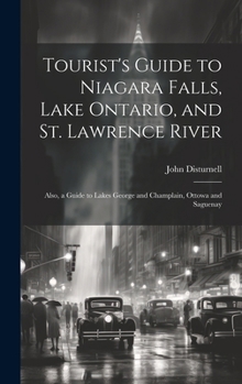 Hardcover Tourist's Guide to Niagara Falls, Lake Ontario, and St. Lawrence River: Also, a Guide to Lakes George and Champlain, Ottowa and Saguenay Book