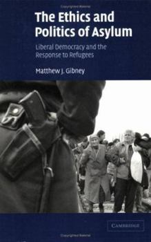 Paperback The Ethics and Politics of Asylum: Liberal Democracy and the Response to Refugees Book