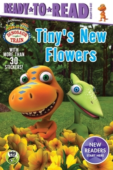 Paperback Tiny's New Flowers: Ready-to-Read Ready-to-Go! (Dinosaur Train) Book