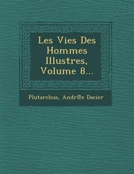 Paperback Les Vies Des Hommes Illustres, Volume 8... [French] Book