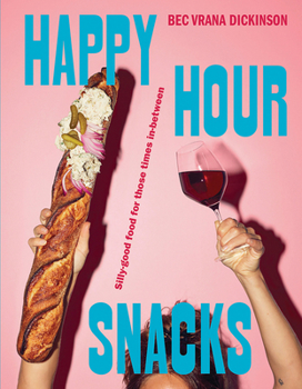 Hardcover Happy Hour Snacks: Silly-Good Food for Those Times In-Between Book