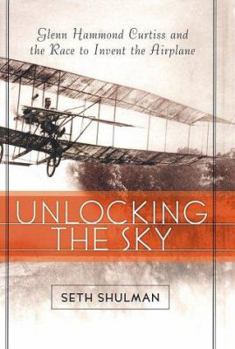 Hardcover Unlocking the Sky: Glenn Hammond Curtiss and the Race to Invent the Airplane Book