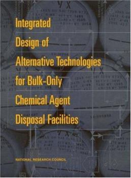 Paperback Integrated Design of Alternative Technologies for Bulk-Only Chemical Agent Disposal Facilities Book