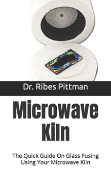 Microwave Kiln: The Quick Guide On Glass Fusing Using Your Microwave Kiln