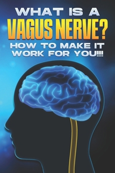 Paperback What is a Vagus Nerve?: How to Make it Work for YOU!! Book