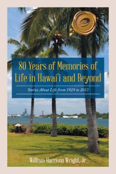 Paperback 80 Years of Memories of Life in Hawaii and Beyond: Biographical Stories About Life from 1929 to 2013 Book