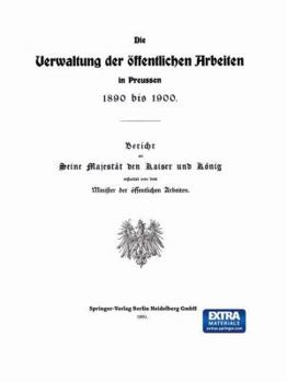 Paperback Die Verwaltung Der Öffentlichen Arbeiten in Preussen 1890 Bis 1900 [German] Book