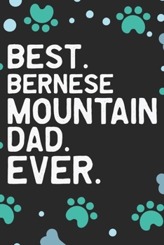 Best Bernese Mountain Dad Ever: Cool Bernese Mountain Dog Journal Notebook - Bernese Mountain Puppy Lover Gifts – Funny Bernese Mountain Dog Notebook - Bernese Mountain Owner Gifts. 6 x 9 in 120 pages