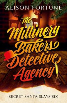The Millinery Bakers Detective Agency book by Alison Fortune