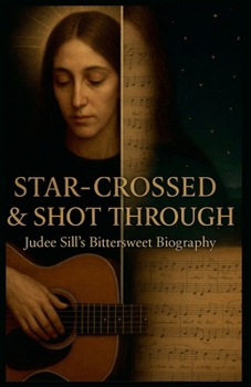 Paperback Star-Crossed & Shot Through: Judee Sill's Bittersweet Biography Book