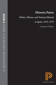 Hardcover Historia Patria: Politics, History, and National Identity in Spain, 1875-1975 Book