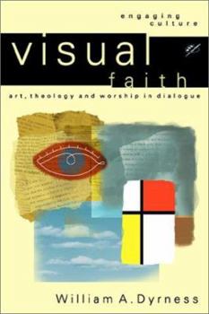 Visual Faith: Art, Theology, and Worship in Dialogue (Engaging Culture) - Book  of the Engaging Culture