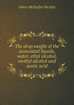 The Drop Weight of the Associated Liquids, Water, Ethyl Alcohol, Methyl Alcohol and Acetic Acid