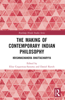 The Making of Contemporary Indian Philosophy