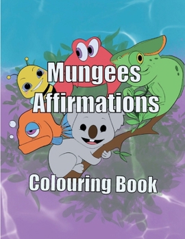 Mungees Affirmations Colouring Book for boys and girls, color and learn