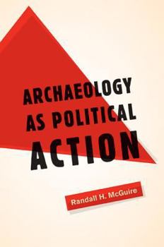 Paperback Archaeology as Political Action: Volume 17 Book